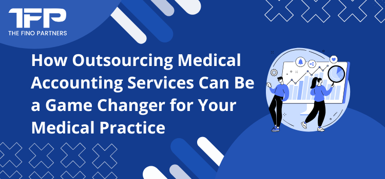How Outsourcing Medical Accounting Services Can Be a Game Changer for Your Medical Practice